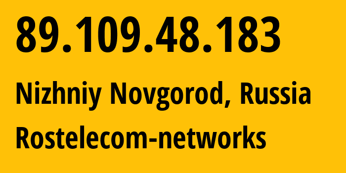 IP address 89.109.48.183 (Nizhniy Novgorod, Nizhny Novgorod Oblast, Russia) get location, coordinates on map, ISP provider AS12389 Rostelecom-networks // who is provider of ip address 89.109.48.183, whose IP address