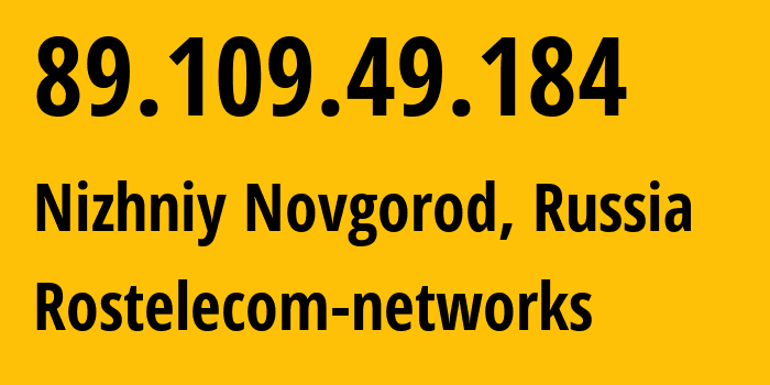 IP address 89.109.49.184 (Nizhniy Novgorod, Nizhny Novgorod Oblast, Russia) get location, coordinates on map, ISP provider AS12389 Rostelecom-networks // who is provider of ip address 89.109.49.184, whose IP address