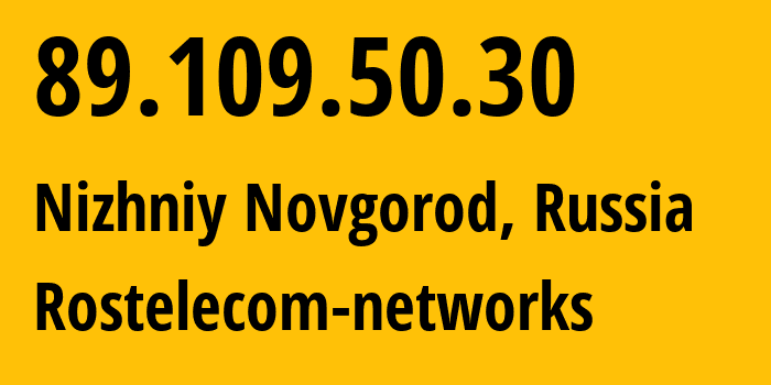 IP-адрес 89.109.50.30 (Нижний Новгород, Нижегородская Область, Россия) определить местоположение, координаты на карте, ISP провайдер AS12389 Rostelecom-networks // кто провайдер айпи-адреса 89.109.50.30