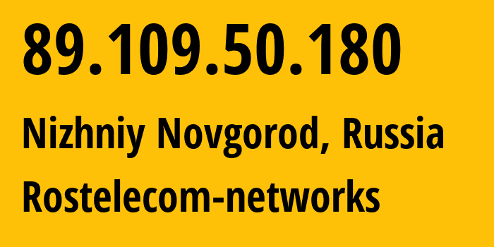 IP-адрес 89.109.50.180 (Нижний Новгород, Нижегородская Область, Россия) определить местоположение, координаты на карте, ISP провайдер AS12389 Rostelecom-networks // кто провайдер айпи-адреса 89.109.50.180