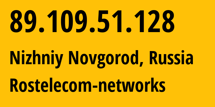 IP-адрес 89.109.51.128 (Нижний Новгород, Нижегородская Область, Россия) определить местоположение, координаты на карте, ISP провайдер AS12389 Rostelecom-networks // кто провайдер айпи-адреса 89.109.51.128