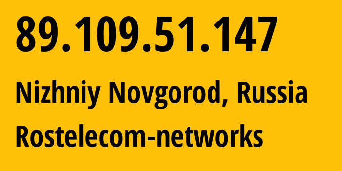 IP address 89.109.51.147 (Nizhniy Novgorod, Nizhny Novgorod Oblast, Russia) get location, coordinates on map, ISP provider AS12389 Rostelecom-networks // who is provider of ip address 89.109.51.147, whose IP address