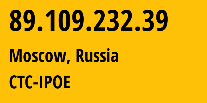 IP-адрес 89.109.232.39 (Москва, Москва, Россия) определить местоположение, координаты на карте, ISP провайдер AS25515 CTC-IPOE // кто провайдер айпи-адреса 89.109.232.39