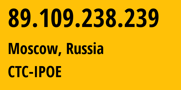 IP-адрес 89.109.238.239 (Москва, Москва, Россия) определить местоположение, координаты на карте, ISP провайдер AS25515 CTC-IPOE // кто провайдер айпи-адреса 89.109.238.239