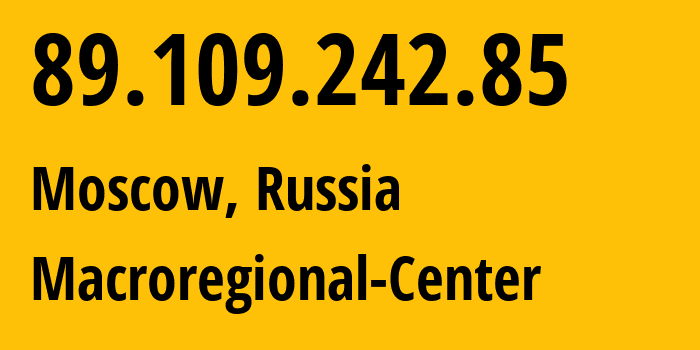 IP-адрес 89.109.242.85 (Москва, Москва, Россия) определить местоположение, координаты на карте, ISP провайдер AS25515 Macroregional-Center // кто провайдер айпи-адреса 89.109.242.85