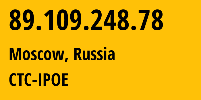 IP address 89.109.248.78 (Moscow, Moscow, Russia) get location, coordinates on map, ISP provider AS25515 CTC-IPOE // who is provider of ip address 89.109.248.78, whose IP address