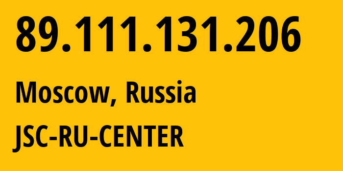 IP address 89.111.131.206 (Moscow, Moscow, Russia) get location, coordinates on map, ISP provider AS39494 JSC-RU-CENTER // who is provider of ip address 89.111.131.206, whose IP address