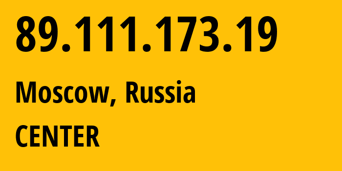 IP address 89.111.173.19 (Moscow, Moscow, Russia) get location, coordinates on map, ISP provider AS197695 CENTER // who is provider of ip address 89.111.173.19, whose IP address