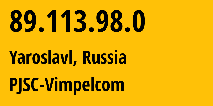 IP address 89.113.98.0 (Yaroslavl, Yaroslavl Oblast, Russia) get location, coordinates on map, ISP provider AS16345 PJSC-Vimpelcom // who is provider of ip address 89.113.98.0, whose IP address