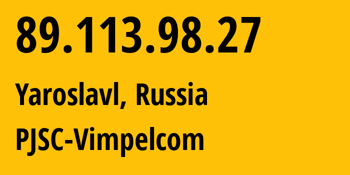 IP-адрес 89.113.98.27 (Ярославль, Ярославская Область, Россия) определить местоположение, координаты на карте, ISP провайдер AS16345 PJSC-Vimpelcom // кто провайдер айпи-адреса 89.113.98.27