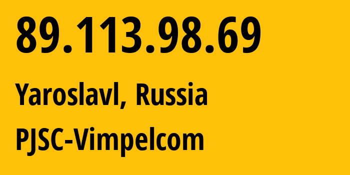 IP-адрес 89.113.98.69 (Ярославль, Ярославская Область, Россия) определить местоположение, координаты на карте, ISP провайдер AS16345 PJSC-Vimpelcom // кто провайдер айпи-адреса 89.113.98.69