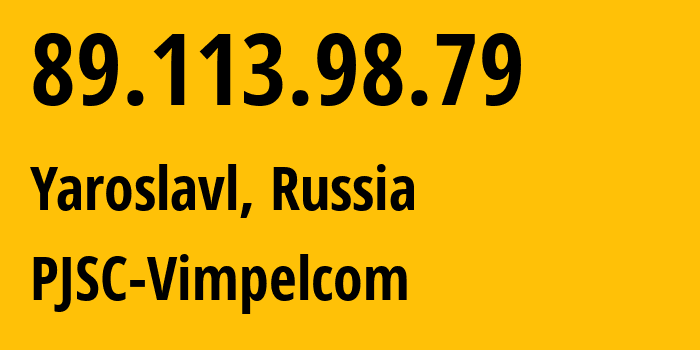 IP-адрес 89.113.98.79 (Ярославль, Ярославская Область, Россия) определить местоположение, координаты на карте, ISP провайдер AS16345 PJSC-Vimpelcom // кто провайдер айпи-адреса 89.113.98.79