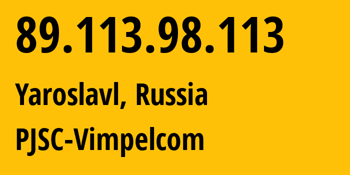 IP-адрес 89.113.98.113 (Ярославль, Ярославская Область, Россия) определить местоположение, координаты на карте, ISP провайдер AS16345 PJSC-Vimpelcom // кто провайдер айпи-адреса 89.113.98.113