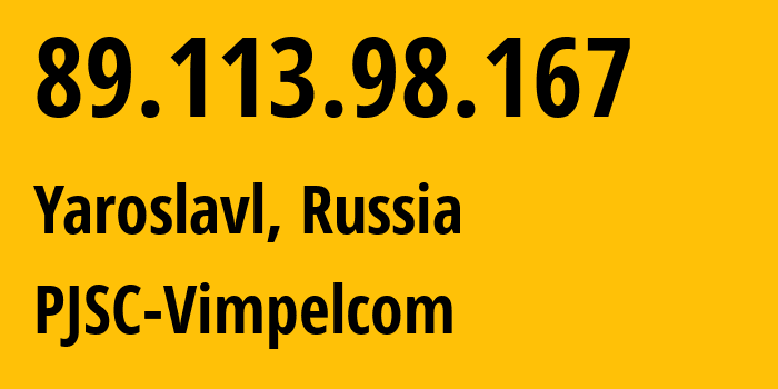 IP-адрес 89.113.98.167 (Ярославль, Ярославская Область, Россия) определить местоположение, координаты на карте, ISP провайдер AS16345 PJSC-Vimpelcom // кто провайдер айпи-адреса 89.113.98.167