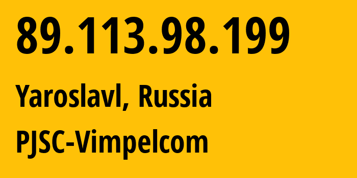 IP address 89.113.98.199 (Yaroslavl, Yaroslavl Oblast, Russia) get location, coordinates on map, ISP provider AS16345 PJSC-Vimpelcom // who is provider of ip address 89.113.98.199, whose IP address