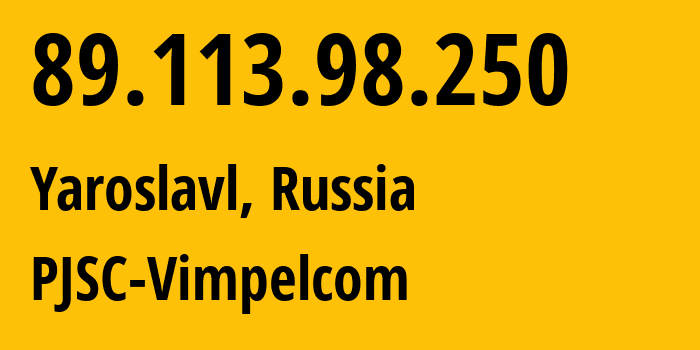 IP-адрес 89.113.98.250 (Ярославль, Ярославская Область, Россия) определить местоположение, координаты на карте, ISP провайдер AS16345 PJSC-Vimpelcom // кто провайдер айпи-адреса 89.113.98.250