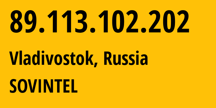 IP address 89.113.102.202 (Vladivostok, Primorye, Russia) get location, coordinates on map, ISP provider AS16345 SOVINTEL // who is provider of ip address 89.113.102.202, whose IP address