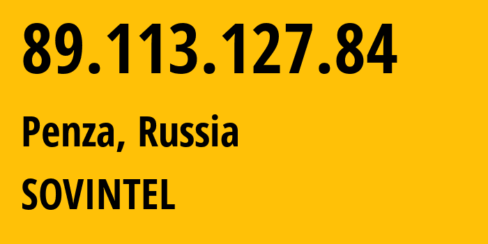 IP address 89.113.127.84 (Penza, Penza Oblast, Russia) get location, coordinates on map, ISP provider AS16345 SOVINTEL // who is provider of ip address 89.113.127.84, whose IP address