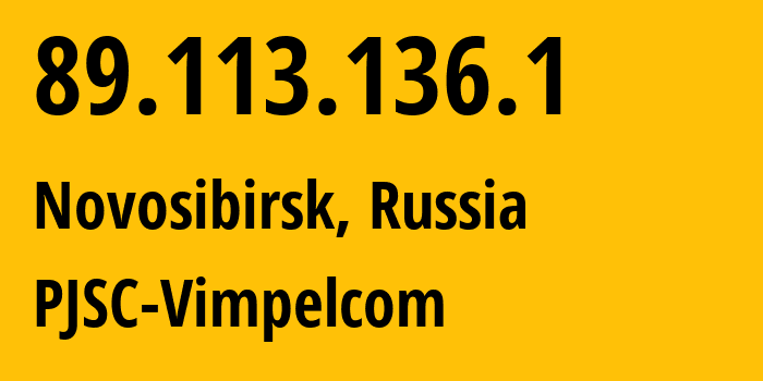 IP address 89.113.136.1 (Novosibirsk, Novosibirsk Oblast, Russia) get location, coordinates on map, ISP provider AS16345 PJSC-Vimpelcom // who is provider of ip address 89.113.136.1, whose IP address