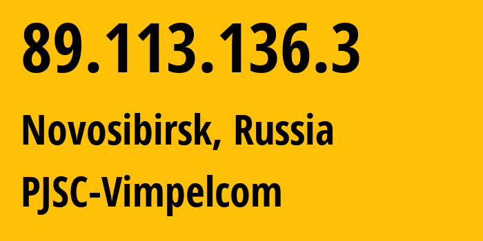 IP address 89.113.136.3 (Novosibirsk, Novosibirsk Oblast, Russia) get location, coordinates on map, ISP provider AS16345 PJSC-Vimpelcom // who is provider of ip address 89.113.136.3, whose IP address