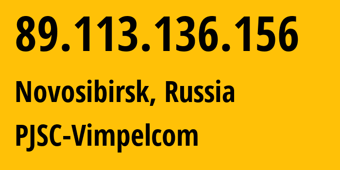 IP address 89.113.136.156 (Novosibirsk, Novosibirsk Oblast, Russia) get location, coordinates on map, ISP provider AS16345 PJSC-Vimpelcom // who is provider of ip address 89.113.136.156, whose IP address