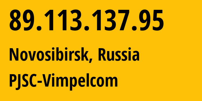 IP address 89.113.137.95 (Novosibirsk, Novosibirsk Oblast, Russia) get location, coordinates on map, ISP provider AS16345 PJSC-Vimpelcom // who is provider of ip address 89.113.137.95, whose IP address