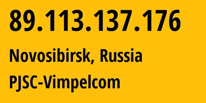 IP address 89.113.137.176 (Novosibirsk, Novosibirsk Oblast, Russia) get location, coordinates on map, ISP provider AS16345 PJSC-Vimpelcom // who is provider of ip address 89.113.137.176, whose IP address