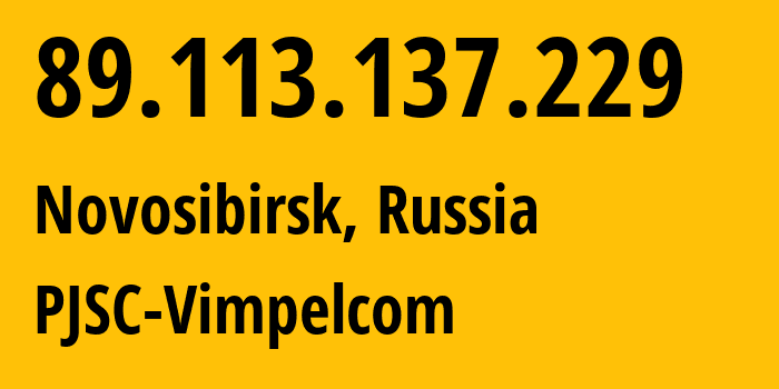 IP address 89.113.137.229 (Novosibirsk, Novosibirsk Oblast, Russia) get location, coordinates on map, ISP provider AS16345 PJSC-Vimpelcom // who is provider of ip address 89.113.137.229, whose IP address
