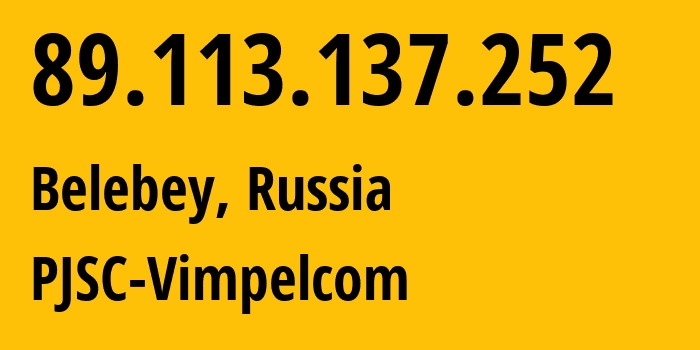 IP address 89.113.137.252 (Belebey, Bashkortostan Republic, Russia) get location, coordinates on map, ISP provider AS16345 PJSC-Vimpelcom // who is provider of ip address 89.113.137.252, whose IP address