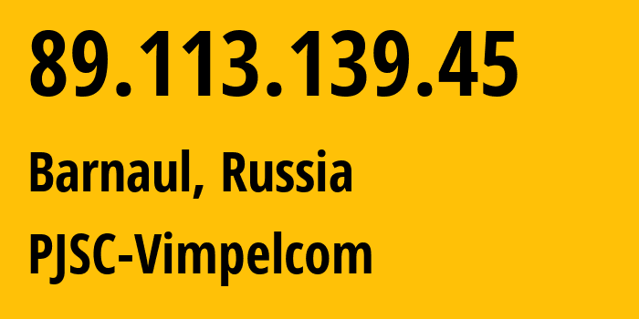 IP address 89.113.139.45 (Novosibirsk, Novosibirsk Oblast, Russia) get location, coordinates on map, ISP provider AS16345 PJSC-Vimpelcom // who is provider of ip address 89.113.139.45, whose IP address