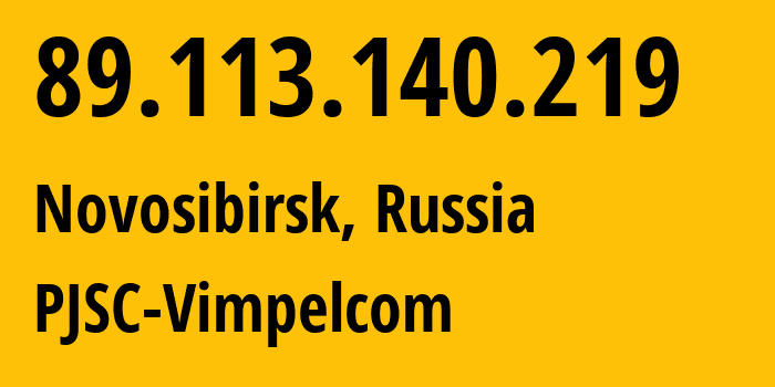 IP address 89.113.140.219 (Karagaylinskiy, Kemerovo Oblast, Russia) get location, coordinates on map, ISP provider AS16345 PJSC-Vimpelcom // who is provider of ip address 89.113.140.219, whose IP address