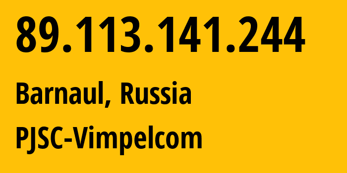 IP-адрес 89.113.141.244 (Барнаул, Алтайский Край, Россия) определить местоположение, координаты на карте, ISP провайдер AS16345 PJSC-Vimpelcom // кто провайдер айпи-адреса 89.113.141.244