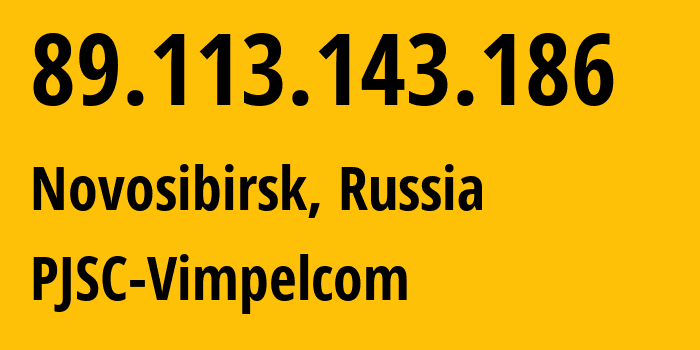 IP address 89.113.143.186 (Novosibirsk, Novosibirsk Oblast, Russia) get location, coordinates on map, ISP provider AS16345 PJSC-Vimpelcom // who is provider of ip address 89.113.143.186, whose IP address