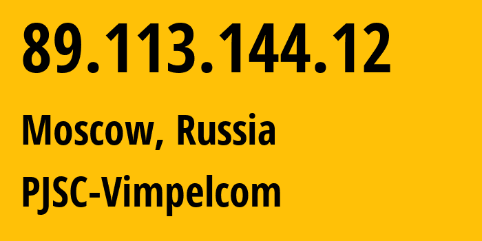 IP address 89.113.144.12 (Moscow, Moscow, Russia) get location, coordinates on map, ISP provider AS16345 PJSC-Vimpelcom // who is provider of ip address 89.113.144.12, whose IP address