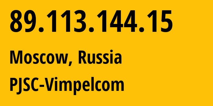 IP address 89.113.144.15 (Moscow, Moscow, Russia) get location, coordinates on map, ISP provider AS16345 PJSC-Vimpelcom // who is provider of ip address 89.113.144.15, whose IP address