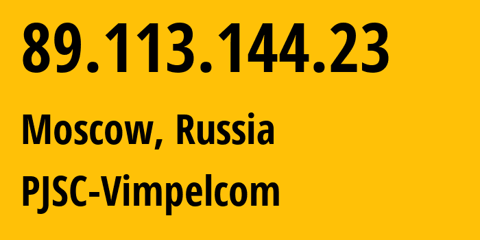 IP address 89.113.144.23 (Moscow, Moscow, Russia) get location, coordinates on map, ISP provider AS16345 PJSC-Vimpelcom // who is provider of ip address 89.113.144.23, whose IP address