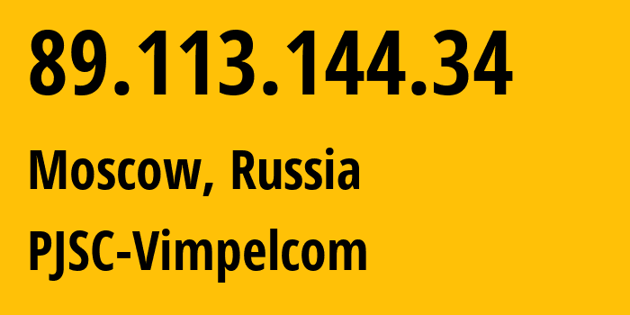 IP address 89.113.144.34 (Moscow, Moscow, Russia) get location, coordinates on map, ISP provider AS16345 PJSC-Vimpelcom // who is provider of ip address 89.113.144.34, whose IP address