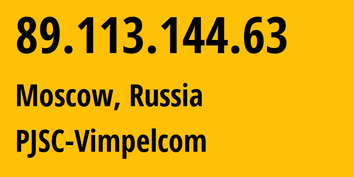 IP address 89.113.144.63 (Moscow, Moscow, Russia) get location, coordinates on map, ISP provider AS16345 PJSC-Vimpelcom // who is provider of ip address 89.113.144.63, whose IP address