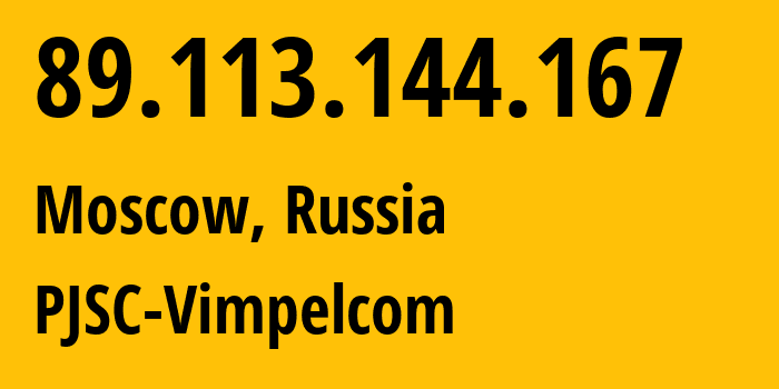 IP address 89.113.144.167 (Moscow, Moscow, Russia) get location, coordinates on map, ISP provider AS16345 PJSC-Vimpelcom // who is provider of ip address 89.113.144.167, whose IP address