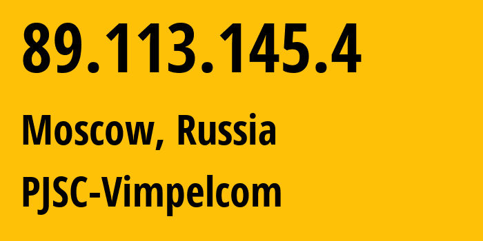 IP-адрес 89.113.145.4 (Москва, Москва, Россия) определить местоположение, координаты на карте, ISP провайдер AS16345 PJSC-Vimpelcom // кто провайдер айпи-адреса 89.113.145.4
