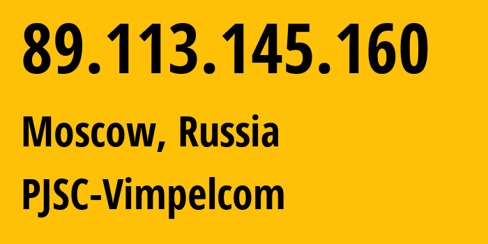 IP address 89.113.145.160 (Moscow, Moscow, Russia) get location, coordinates on map, ISP provider AS16345 PJSC-Vimpelcom // who is provider of ip address 89.113.145.160, whose IP address