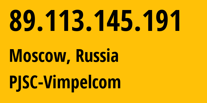 IP address 89.113.145.191 (Moscow, Moscow, Russia) get location, coordinates on map, ISP provider AS16345 PJSC-Vimpelcom // who is provider of ip address 89.113.145.191, whose IP address