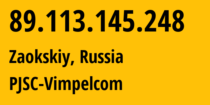 IP-адрес 89.113.145.248 (Заокский, Тульская Область, Россия) определить местоположение, координаты на карте, ISP провайдер AS16345 PJSC-Vimpelcom // кто провайдер айпи-адреса 89.113.145.248