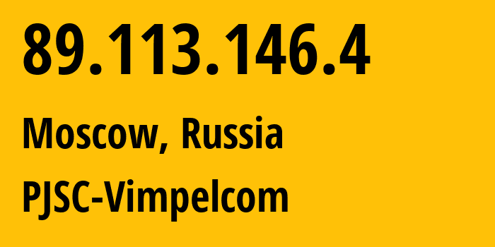 IP address 89.113.146.4 (Moscow, Moscow, Russia) get location, coordinates on map, ISP provider AS16345 PJSC-Vimpelcom // who is provider of ip address 89.113.146.4, whose IP address