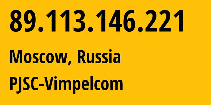 IP address 89.113.146.221 (Moscow, Moscow, Russia) get location, coordinates on map, ISP provider AS16345 PJSC-Vimpelcom // who is provider of ip address 89.113.146.221, whose IP address