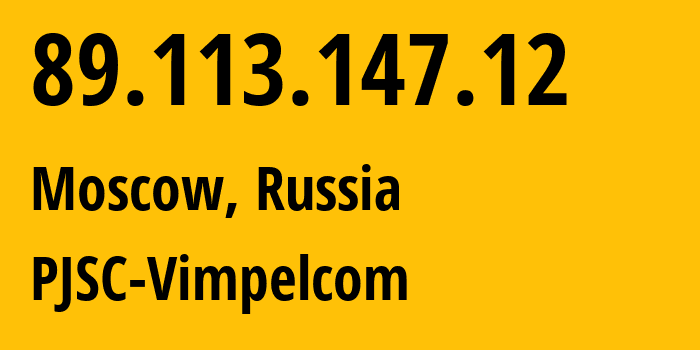 IP address 89.113.147.12 (Moscow, Moscow, Russia) get location, coordinates on map, ISP provider AS16345 PJSC-Vimpelcom // who is provider of ip address 89.113.147.12, whose IP address