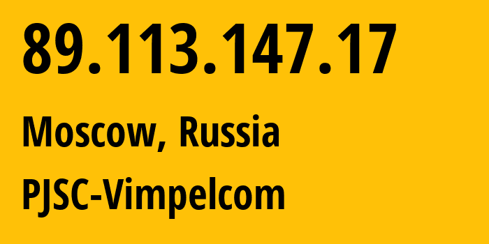 IP address 89.113.147.17 (Moscow, Moscow, Russia) get location, coordinates on map, ISP provider AS16345 PJSC-Vimpelcom // who is provider of ip address 89.113.147.17, whose IP address