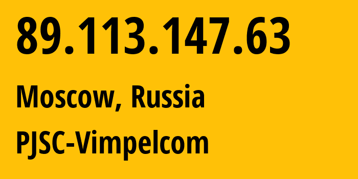 IP address 89.113.147.63 (Moscow, Moscow, Russia) get location, coordinates on map, ISP provider AS16345 PJSC-Vimpelcom // who is provider of ip address 89.113.147.63, whose IP address