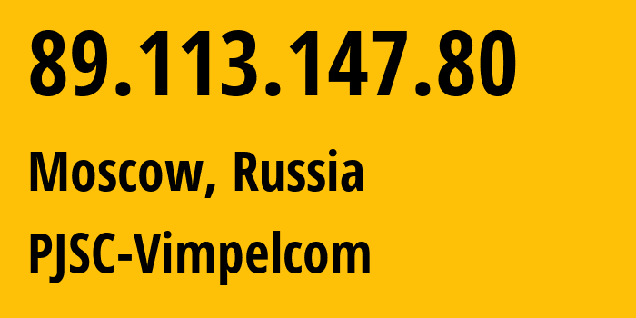 IP address 89.113.147.80 (Moscow, Moscow, Russia) get location, coordinates on map, ISP provider AS16345 PJSC-Vimpelcom // who is provider of ip address 89.113.147.80, whose IP address