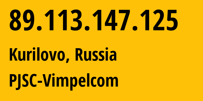 IP address 89.113.147.125 (Kurilovo, Moscow Oblast, Russia) get location, coordinates on map, ISP provider AS16345 PJSC-Vimpelcom // who is provider of ip address 89.113.147.125, whose IP address